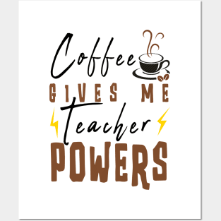 Coffee Gives Me Teacher Powers Posters and Art